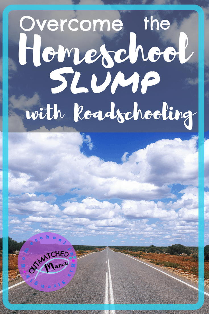 Overcome The Homeschool Slump With Roadschooling - The Outmatched Mama